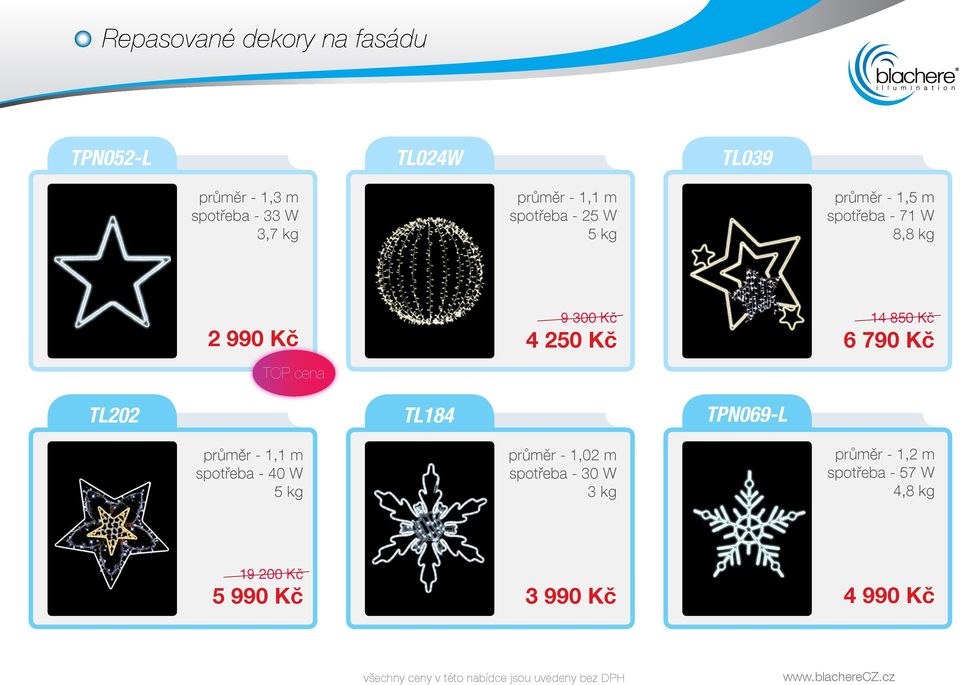 250 Kč 14 850 Kč 6 790 Kč TL202 TL184 TPN069-L průměr - 1,1 m spotřeba - 40 W 5 kg průměr -