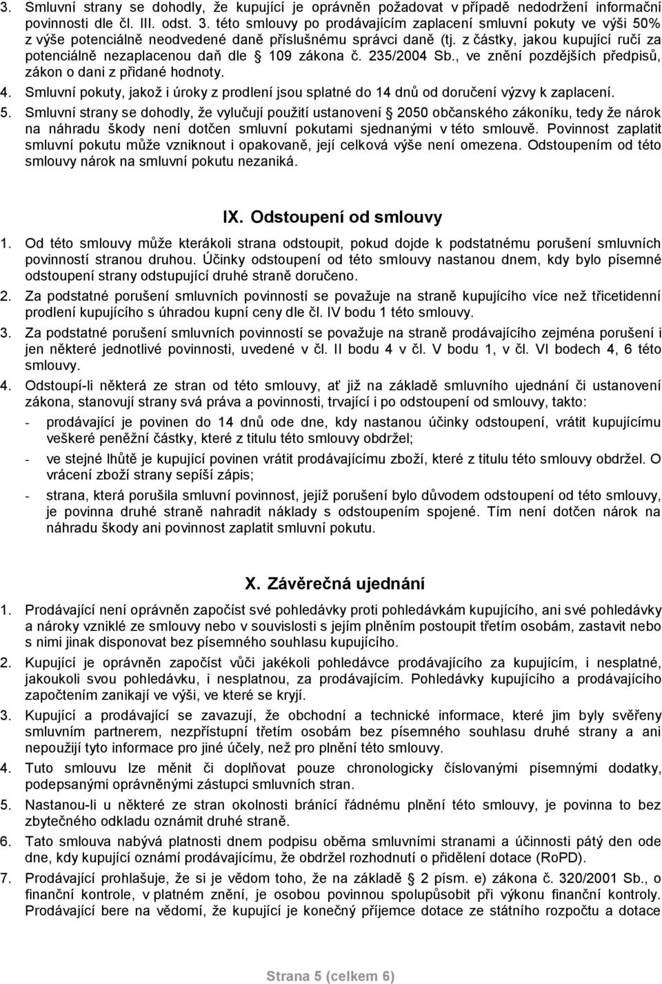 z částky, jakou kupující ručí za potenciálně nezaplacenou daň dle 109 zákona č. 235/2004 Sb., ve znění pozdějších předpisů, zákon o dani z přidané hodnoty. 4.