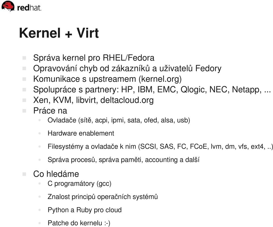 org Práce na Ovladače (sít ě, acpi, ipmi, sata, ofed, alsa, usb) Hardware enablement Filesystémy a ovladače k nim (SCSI, SAS, FC, FCoE,