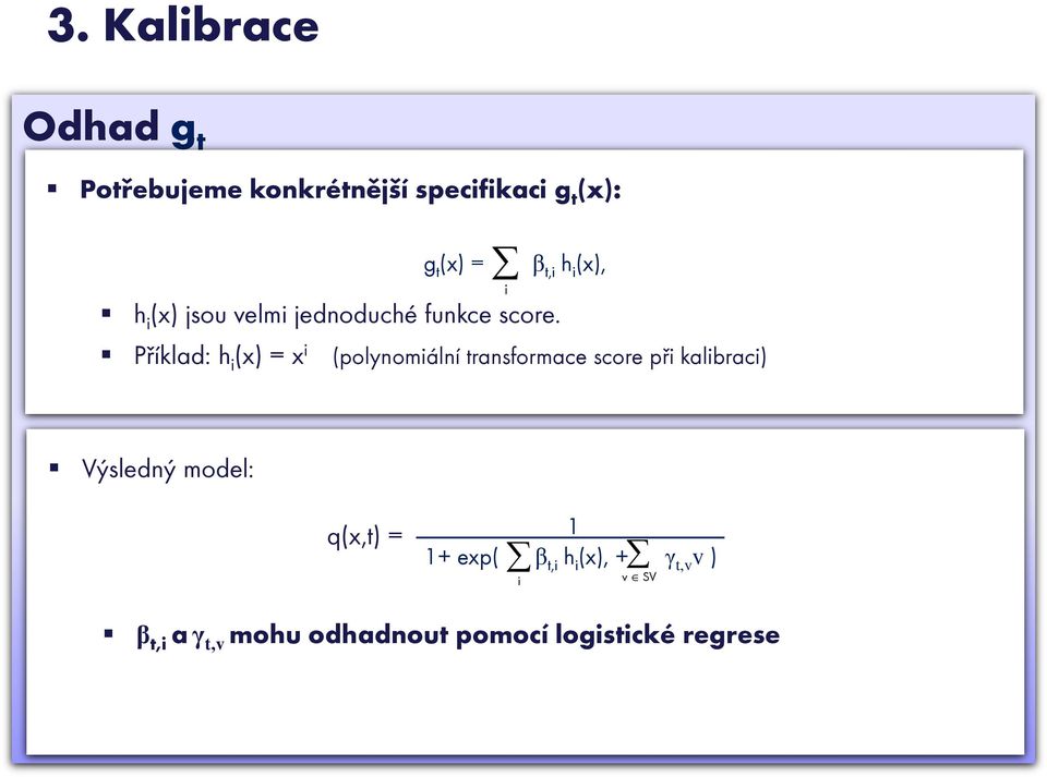 Příklad: h i (x) = x i g t (x) = β t,i h i (x), i (polynomiální transformace score