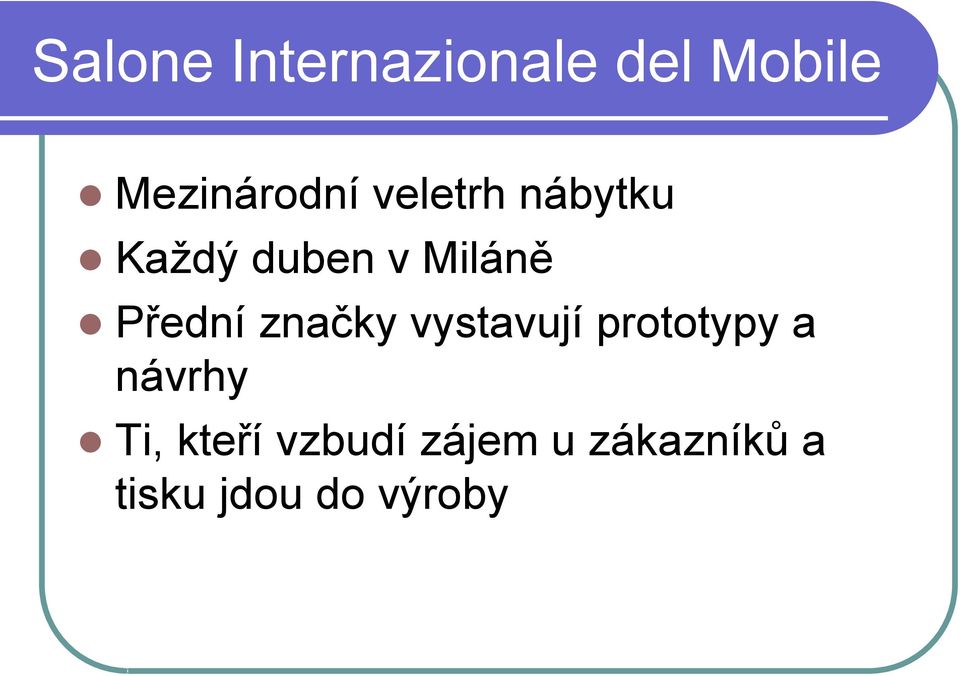 značky vystavují prototypy a návrhy Ti, kteří