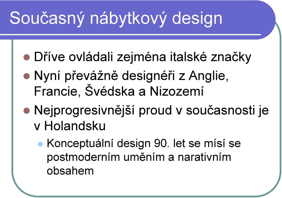 Nejprogresivnější proud v současnosti je v Holandsku