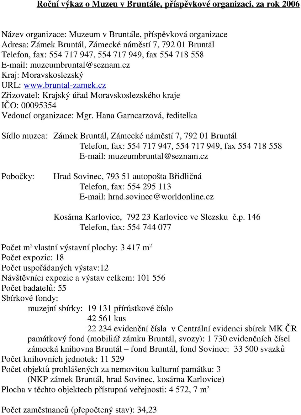 cz Zřizovatel: Krajský úřad Moravskoslezského kraje IČO: 00095354 Vedoucí organizace: Mgr.