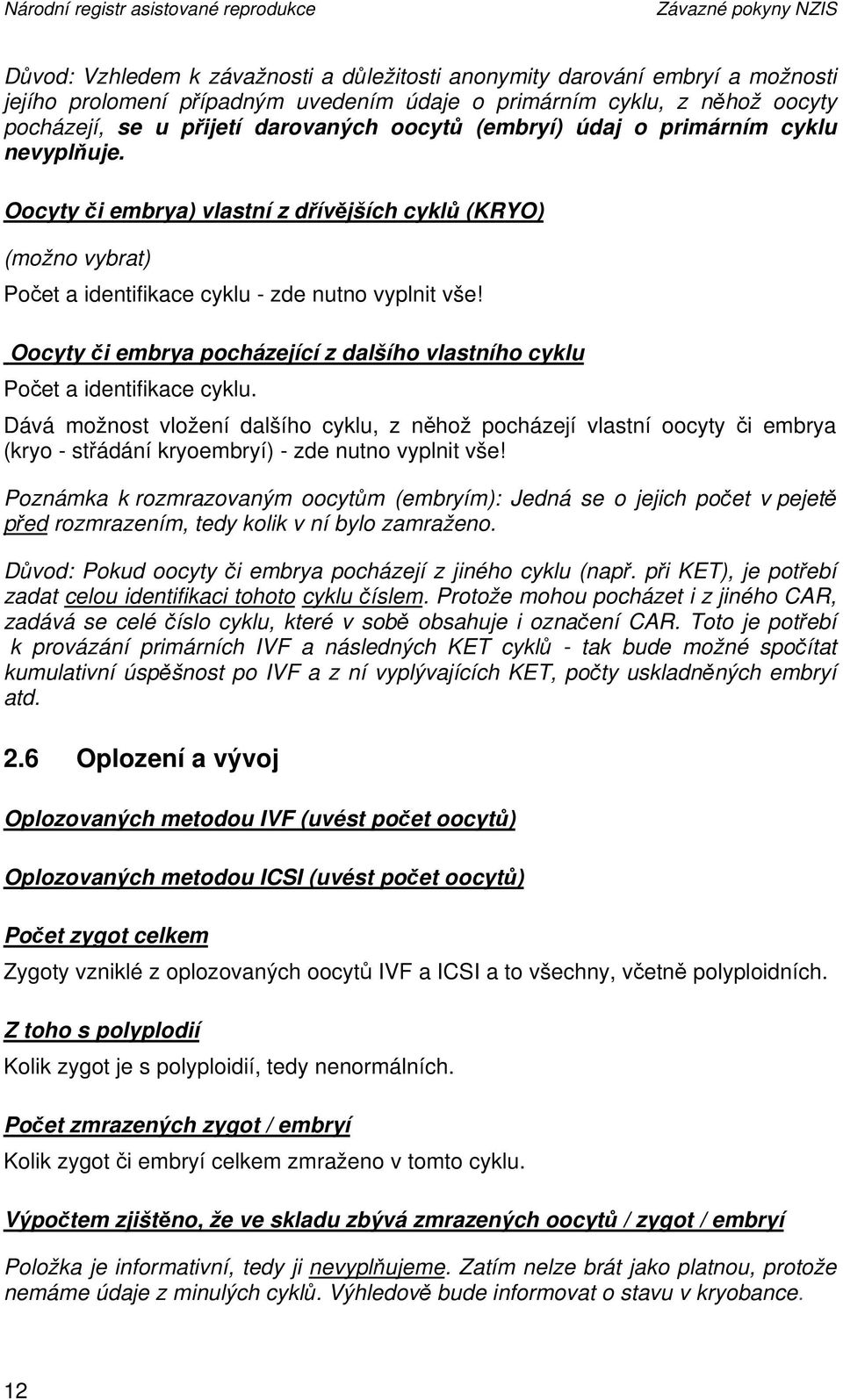 Oocyty či embrya) vlastní z dřívějších cyklů (KRYO) (možno vybrat) Počet a identifikace cyklu - zde nutno vyplnit vše!
