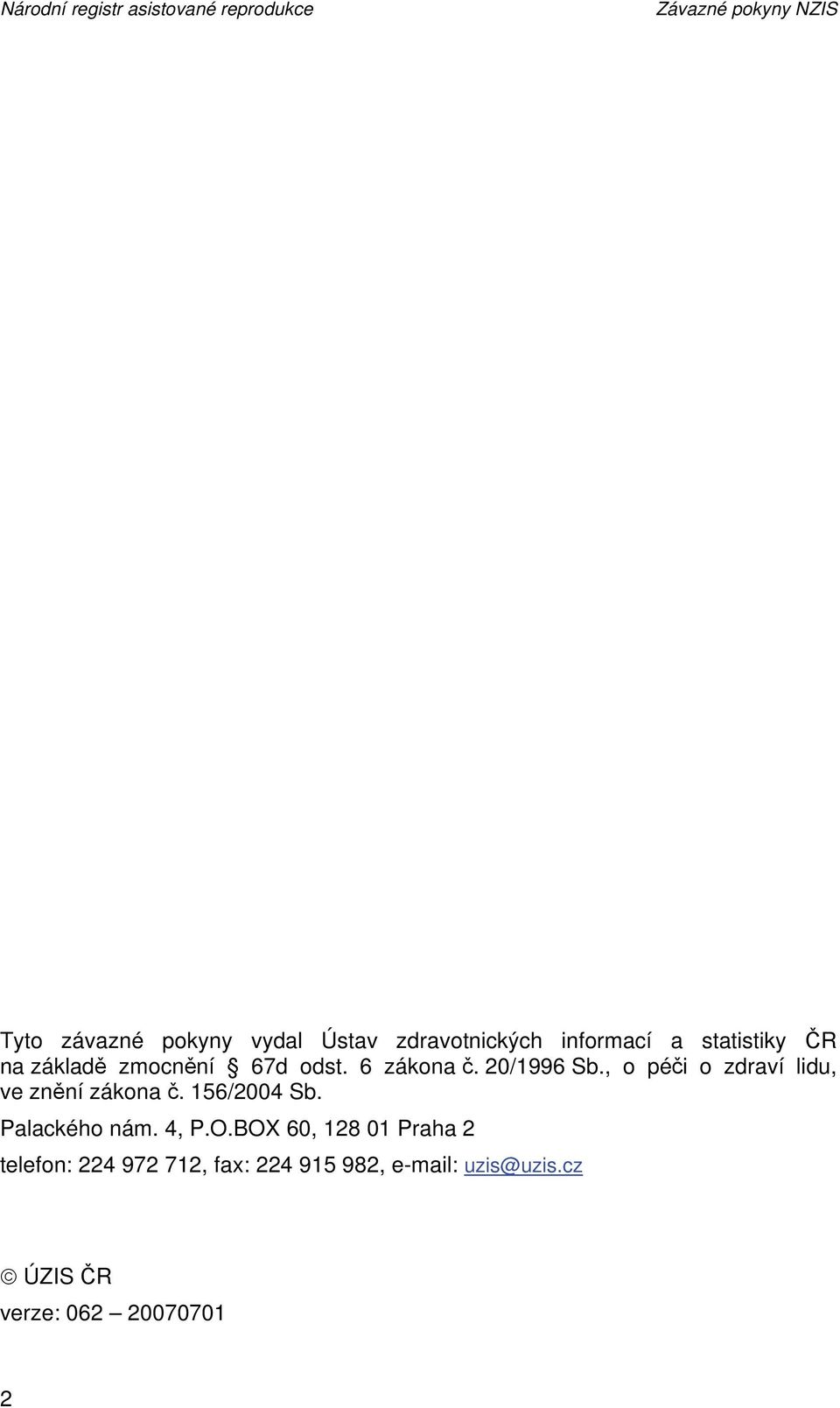 , o péči o zdraví lidu, ve znění zákona č. 156/2004 Sb. Palackého nám. 4, P.O.