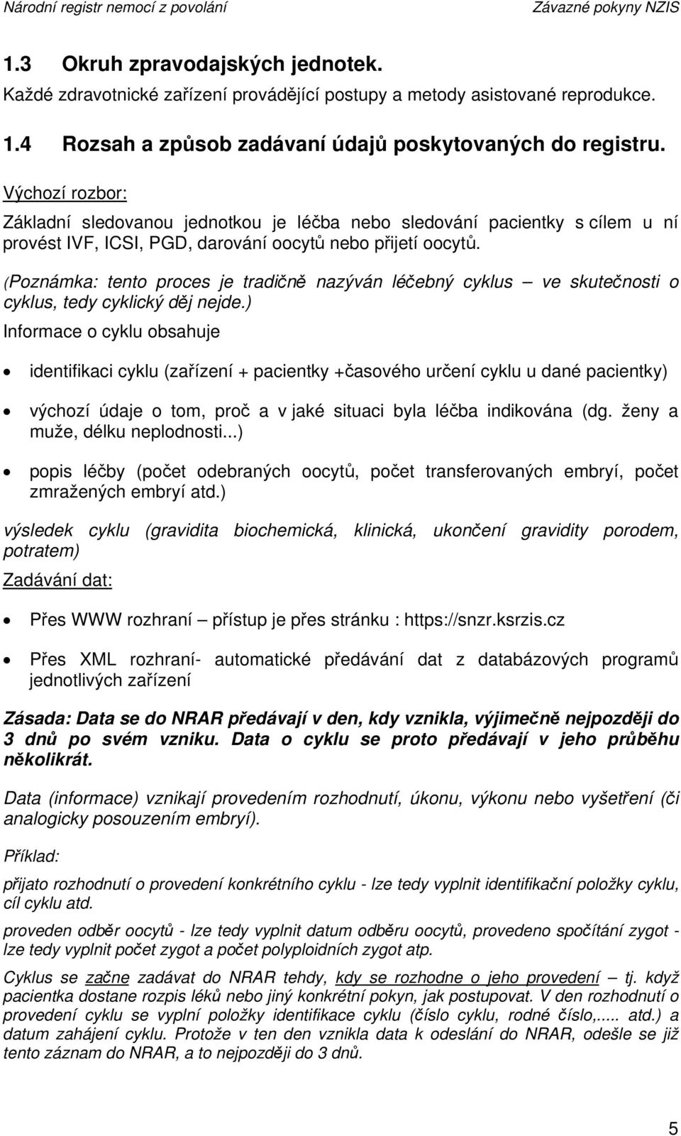 (Poznámka: tento proces je tradičně nazýván léčebný cyklus ve skutečnosti o cyklus, tedy cyklický děj nejde.