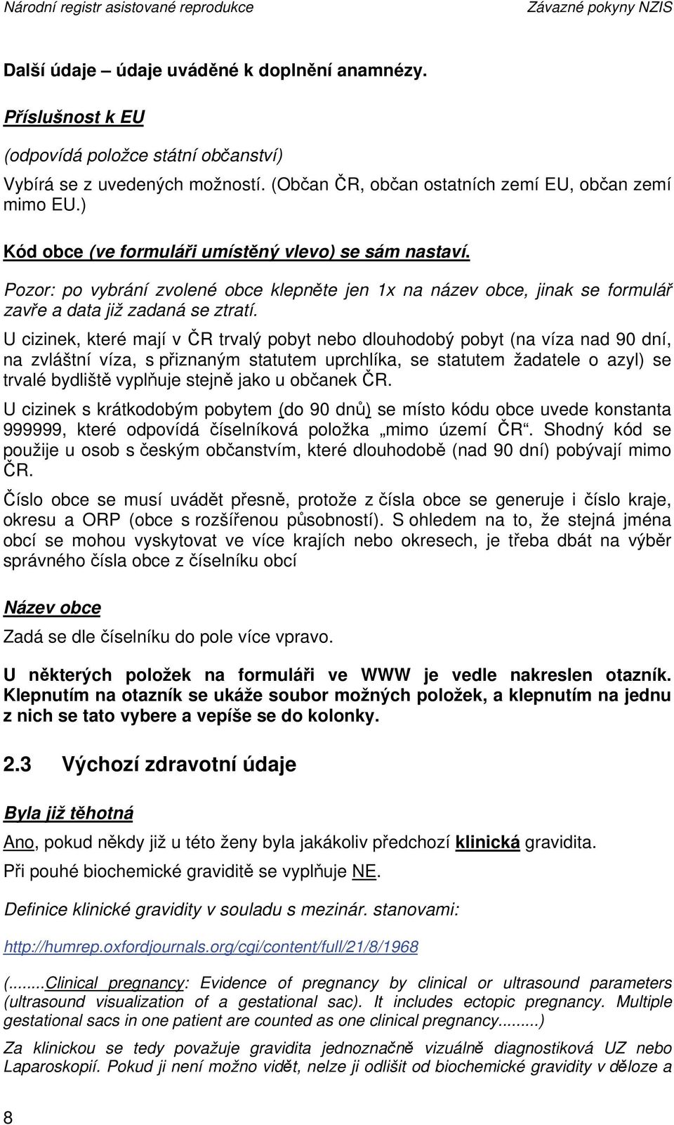 Pozor: po vybrání zvolené obce klepněte jen 1x na název obce, jinak se formulář zavře a data již zadaná se ztratí.