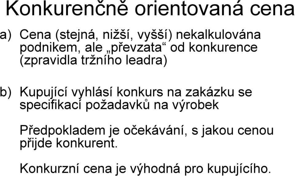 vyhlásí konkurs na zakázku se specifikací požadavků na výrobek Předpokladem je