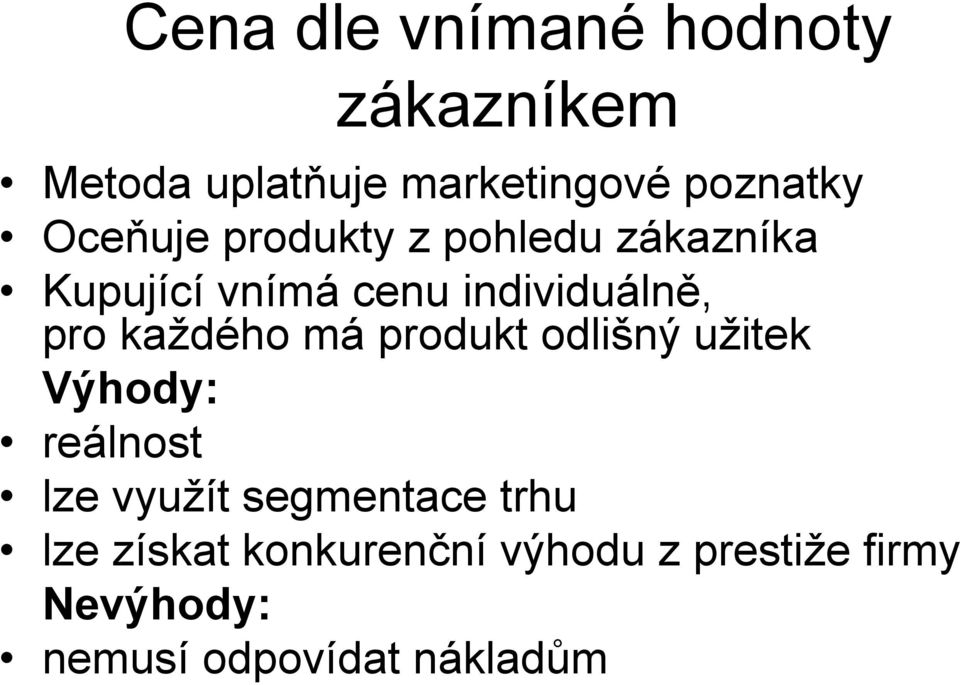 každého má produkt odlišný užitek Výhody: reálnost lze využít segmentace trhu