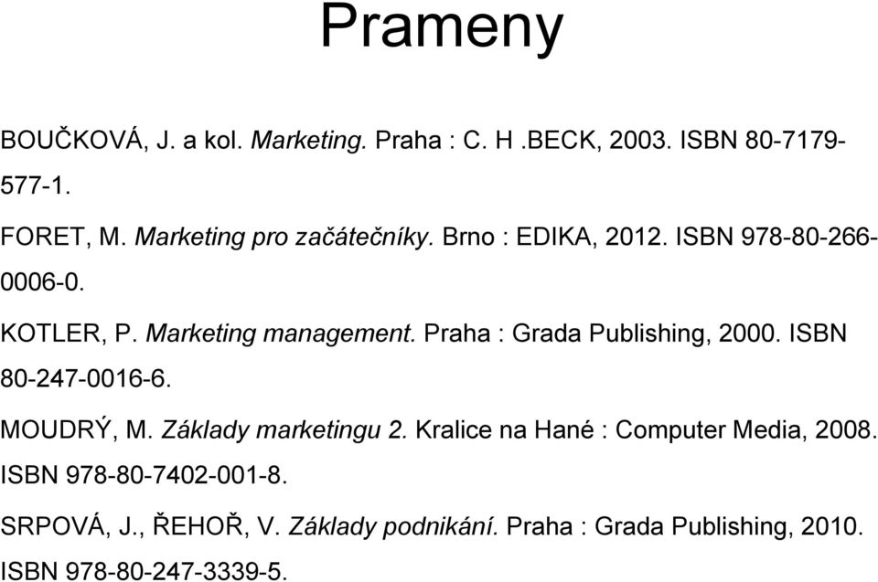 Praha : Grada Publishing, 2000. ISBN 80-247-0016-6. MOUDRÝ, M. Základy marketingu 2.