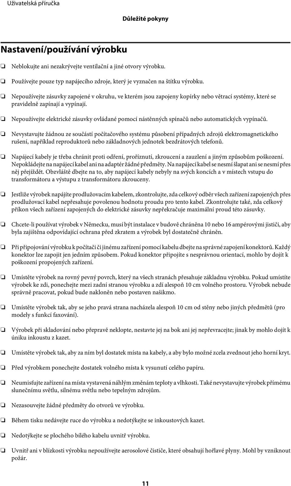 Nepoužívejte elektrické zásuvky ovládané pomocí nástěnných spínačů nebo automatických vypínačů.