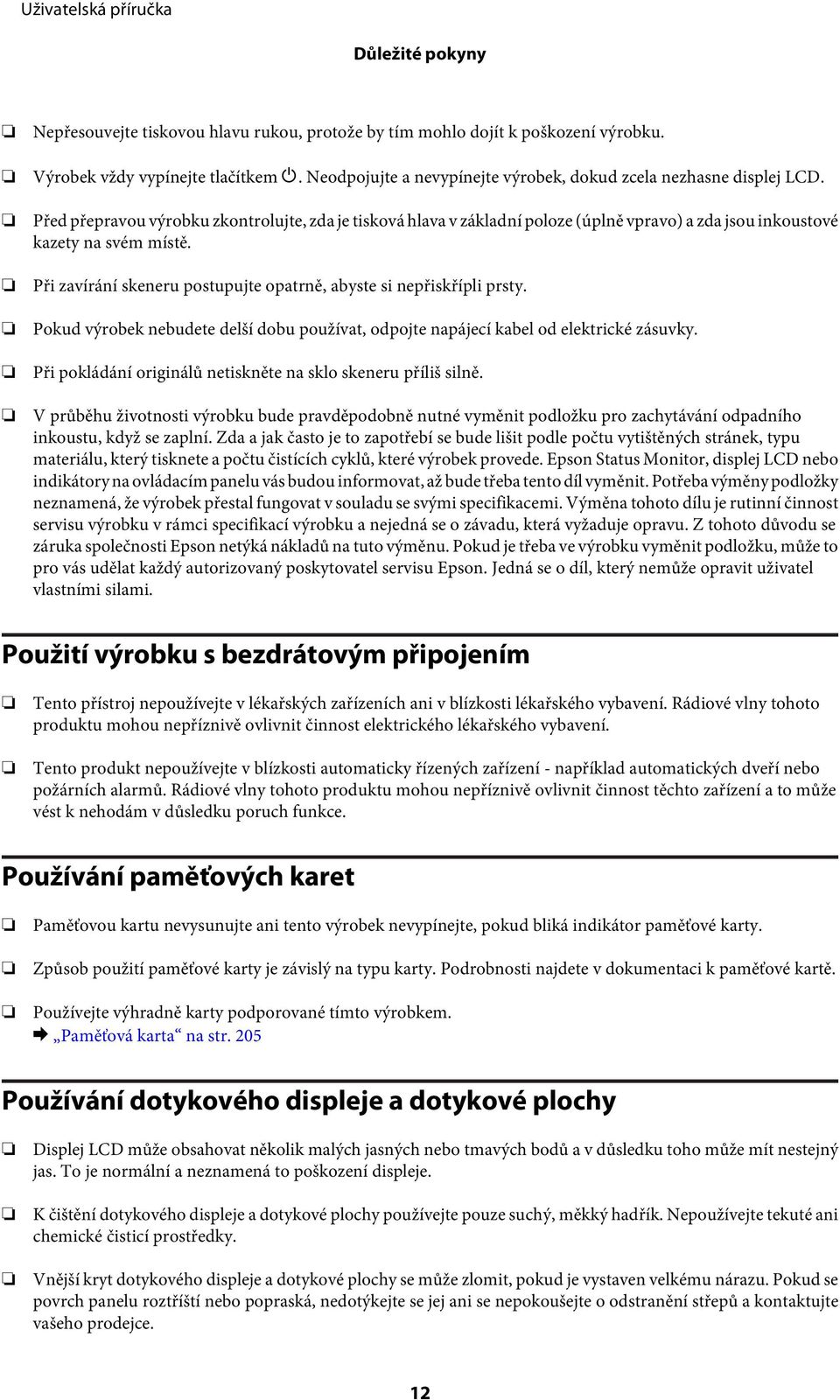 Před přepravou výrobku zkontrolujte, zda je tisková hlava v základní poloze (úplně vpravo) a zda jsou inkoustové kazety na svém místě.