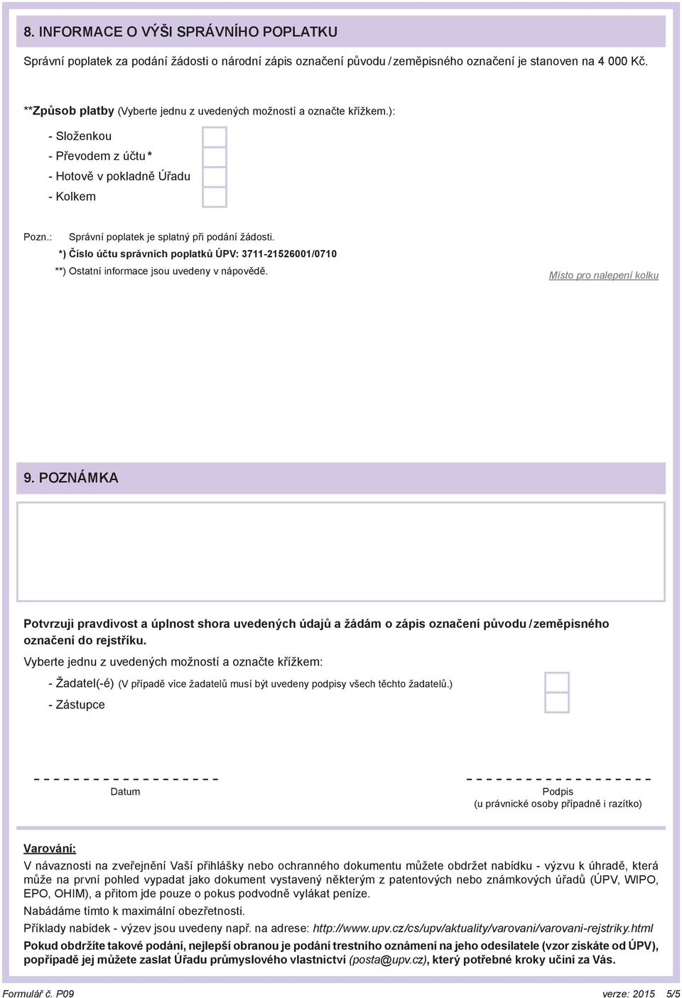 *) Číslo účtu správních poplatků ÚPV: 3711-21526001/0710 **) Ostatní informace jsou uvedeny v nápovědě. Místo pro nalepení kolku 9.