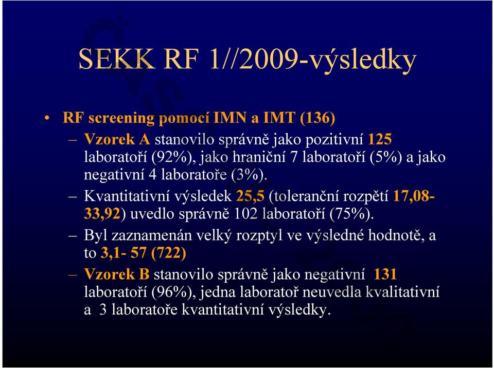 Kvantitativní výsledek 25,5 (toleranční rozpětí 17,08-33,92) uvedlo správně 102 laboratoří (75%).