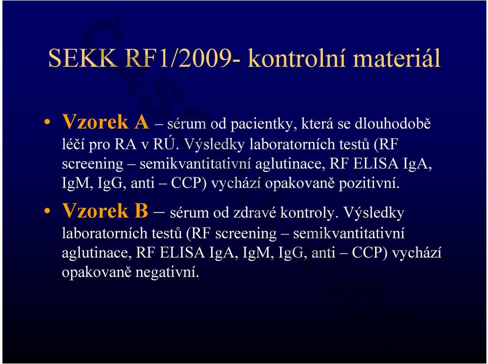 CCP) vychází opakovaně pozitivní. Vzorek B sérum od zdravé kontroly.