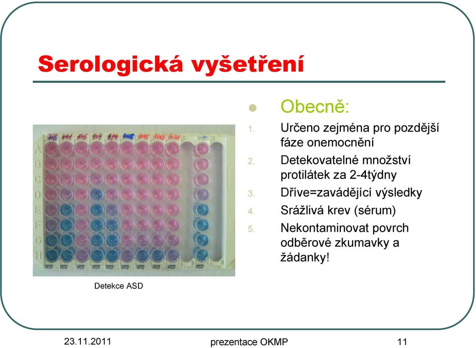 Detekovatelné množství protilátek za 2-4týdny 3.