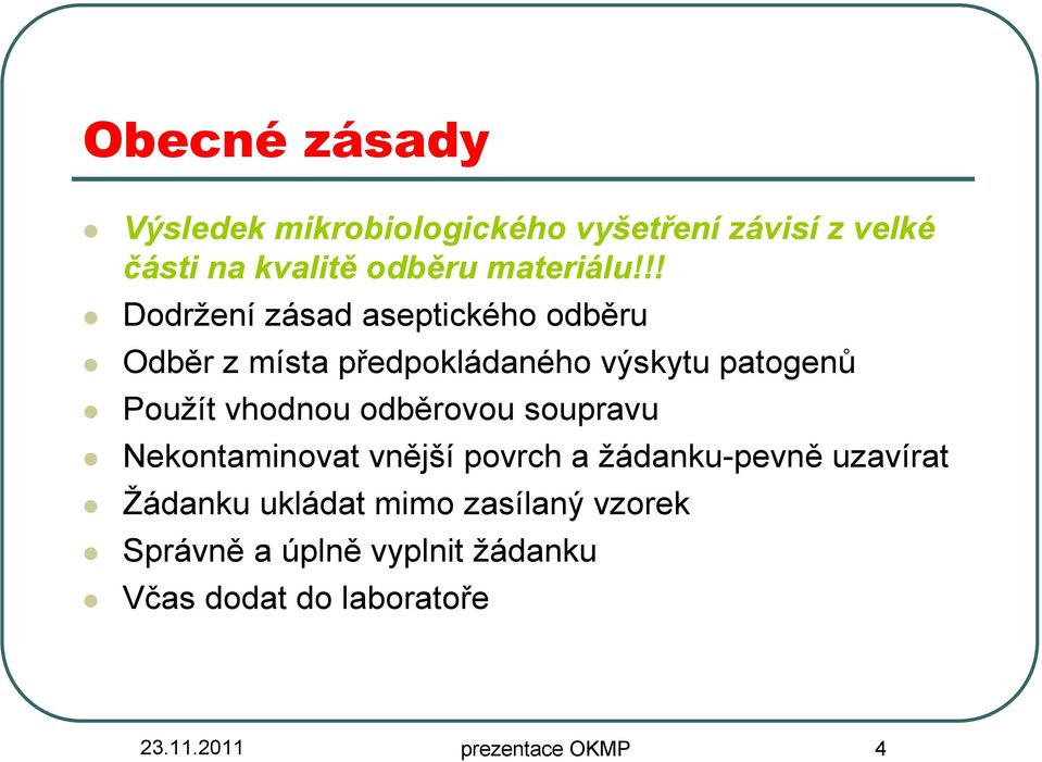 !! Dodržení zásad aseptického odběru Odběr z místa předpokládaného výskytu patogenů Použít vhodnou