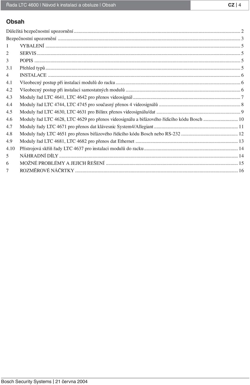 4 Moduly řad LTC 4744, LTC 4745 pro současný přenos 4 videosignálů... 8 4.5 Moduly řad LTC 4630, LTC 4631 pro Bilinx přenos videosignálu/dat... 9 4.