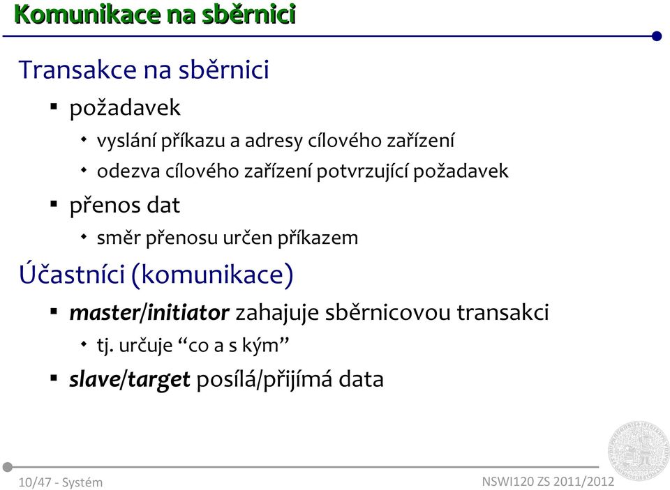 přenosu určen příkazem Účastníci (komunikace) master/initiator zahajuje