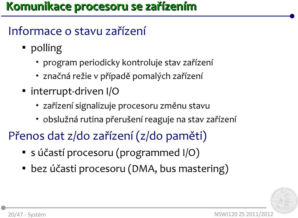 procesoru změnu stavu obslužná rutina přerušení reaguje na stav zařízení Přenos dat z/do zařízení