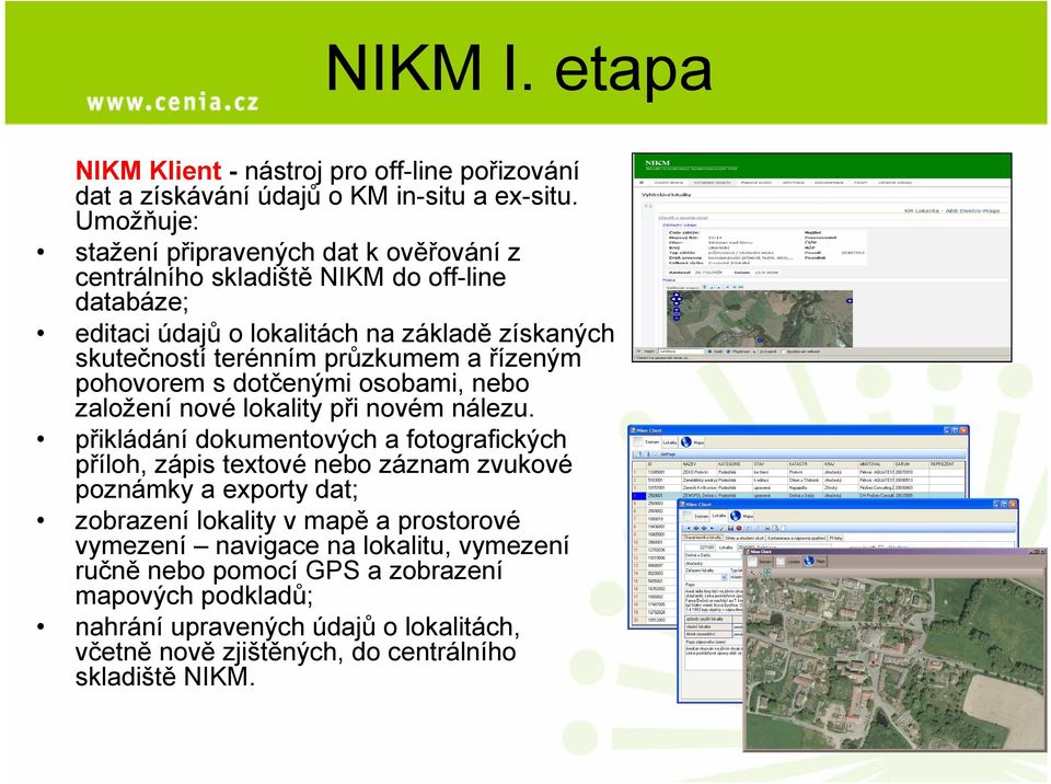 průzkumem a řízeným pohovorem s dotčenými osobami, nebo založení nové lokality při novém nálezu.
