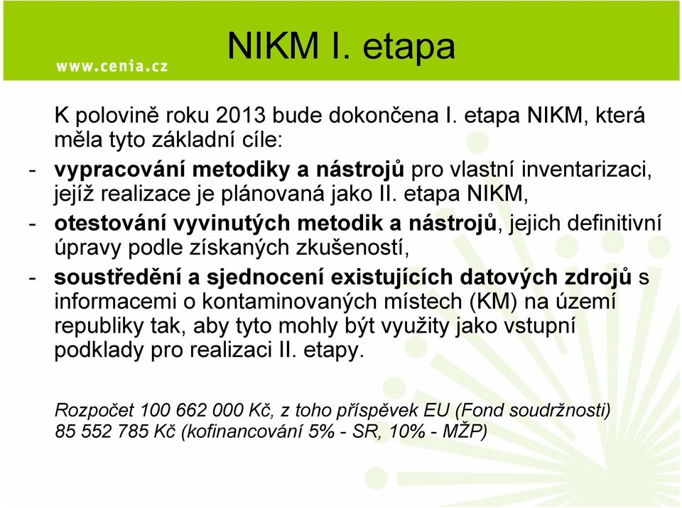 etapa NIKM, - otestování vyvinutých metodik a nástrojů, jejich definitivní úpravy podle získaných zkušeností, - soustředění a sjednocení existujících
