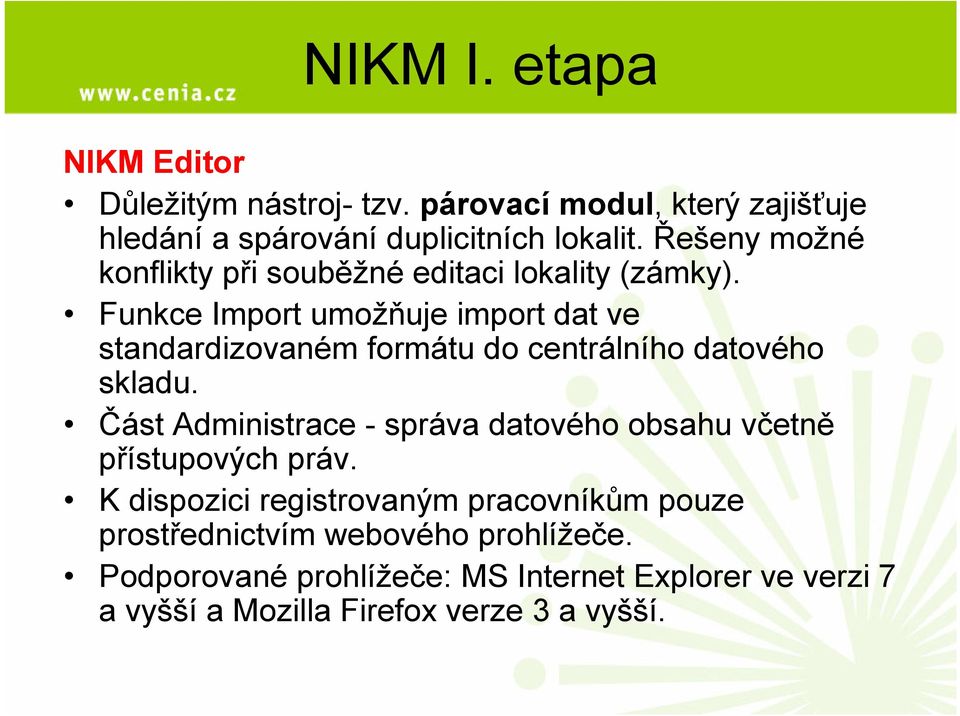 Funkce Import umožňuje import dat ve standardizovaném formátu do centrálního datového skladu.