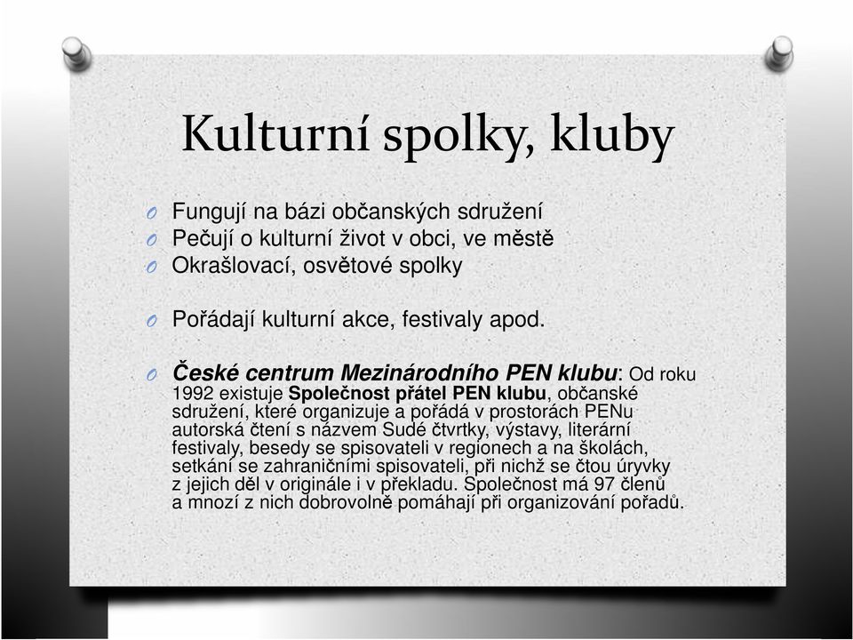 O České centrum Mezinárodního PEN klubu: Od roku 1992 existuje Společnost přátel PEN klubu, občanské sdružení, které organizuje a pořádá v prostorách PENu