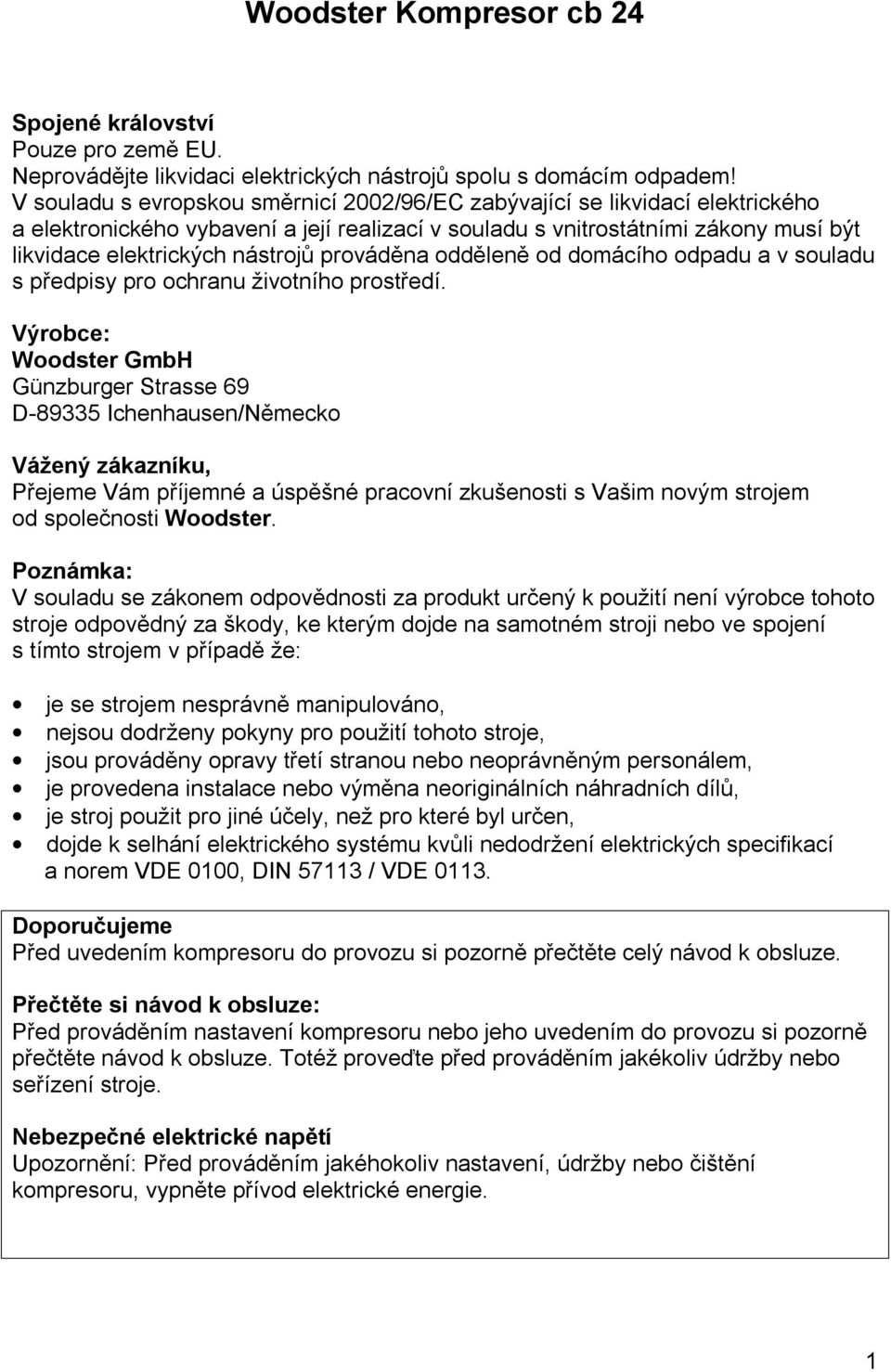 prováděna odděleně od domácího odpadu a v souladu s předpisy pro ochranu životního prostředí.