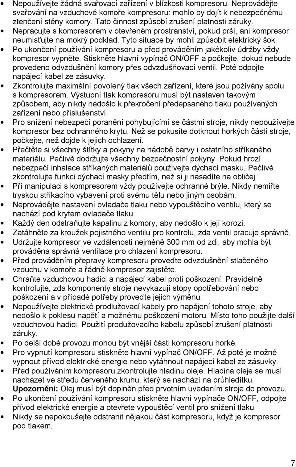 Po ukončení používání kompresoru a před prováděním jakékoliv údržby vždy kompresor vypněte.