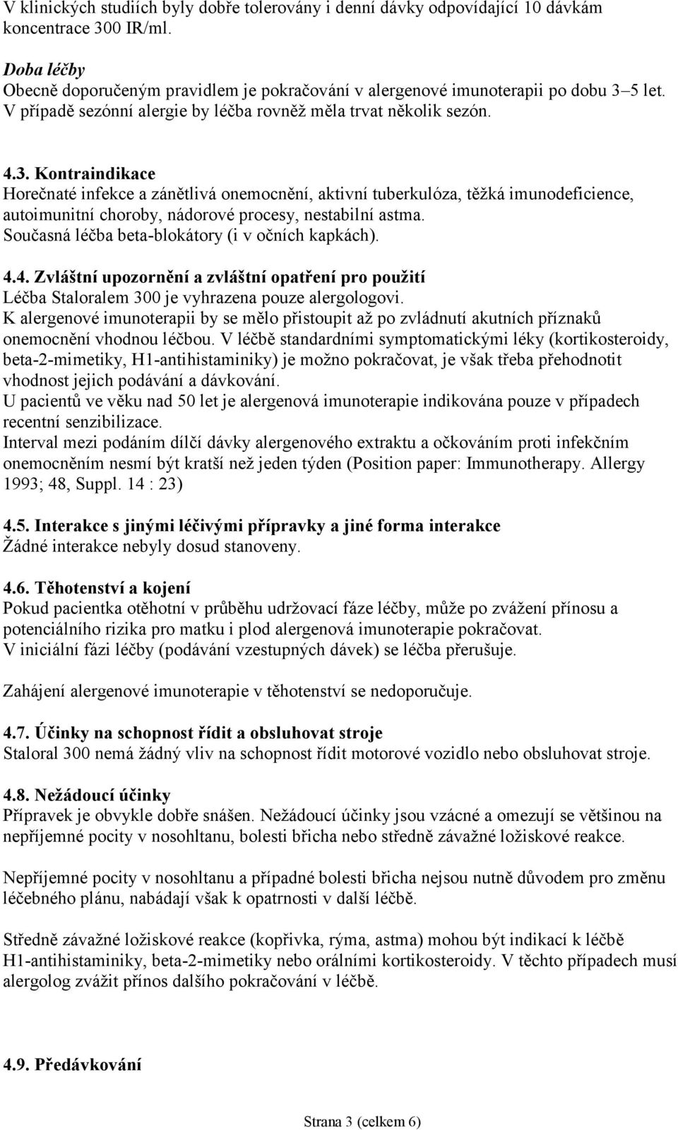 5 let. V případě sezónní alergie by léčba rovněž měla trvat několik sezón. 4.3.