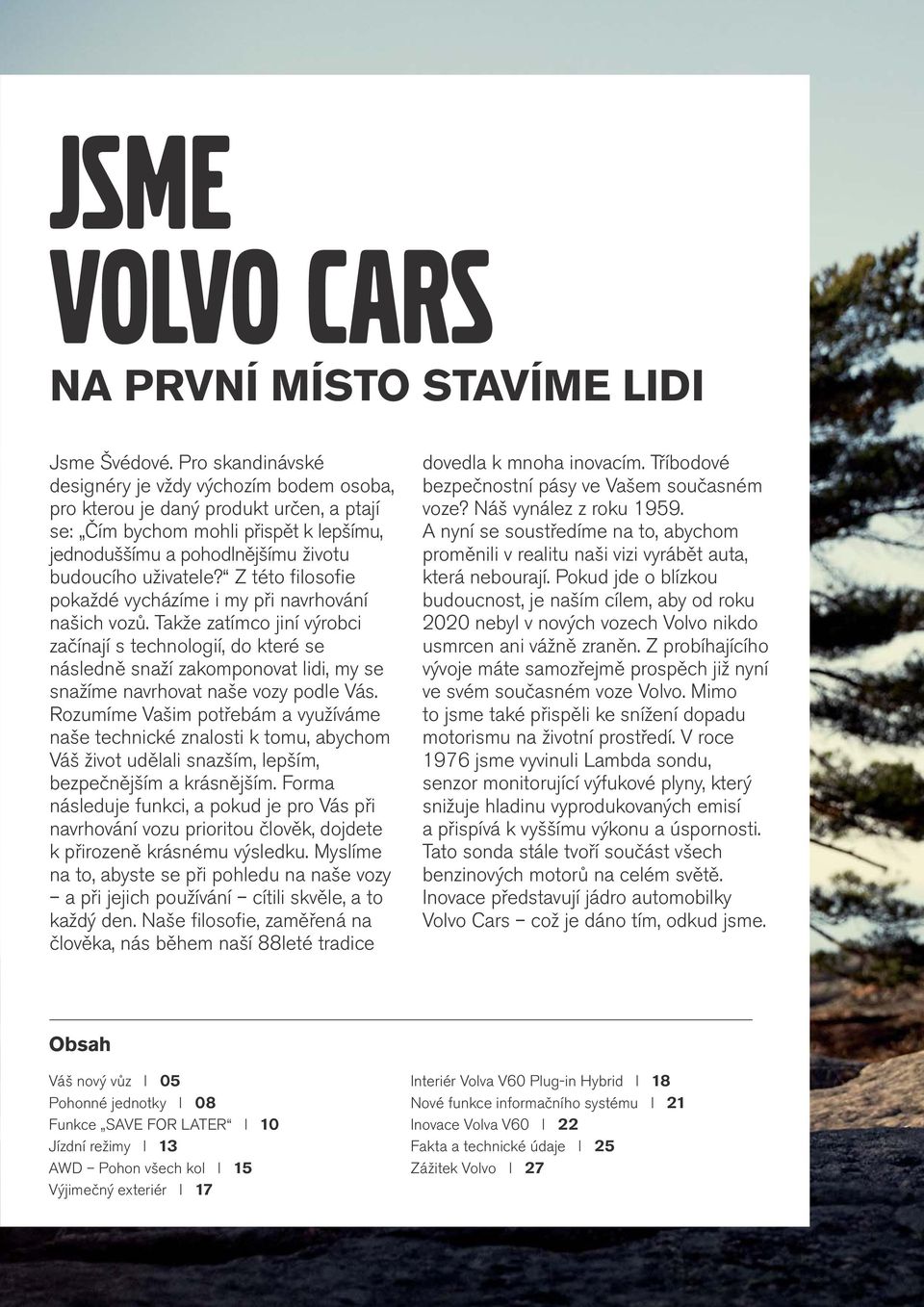 Z této filosofie pokaždé vycházíme i my při navrhování našich vozů.