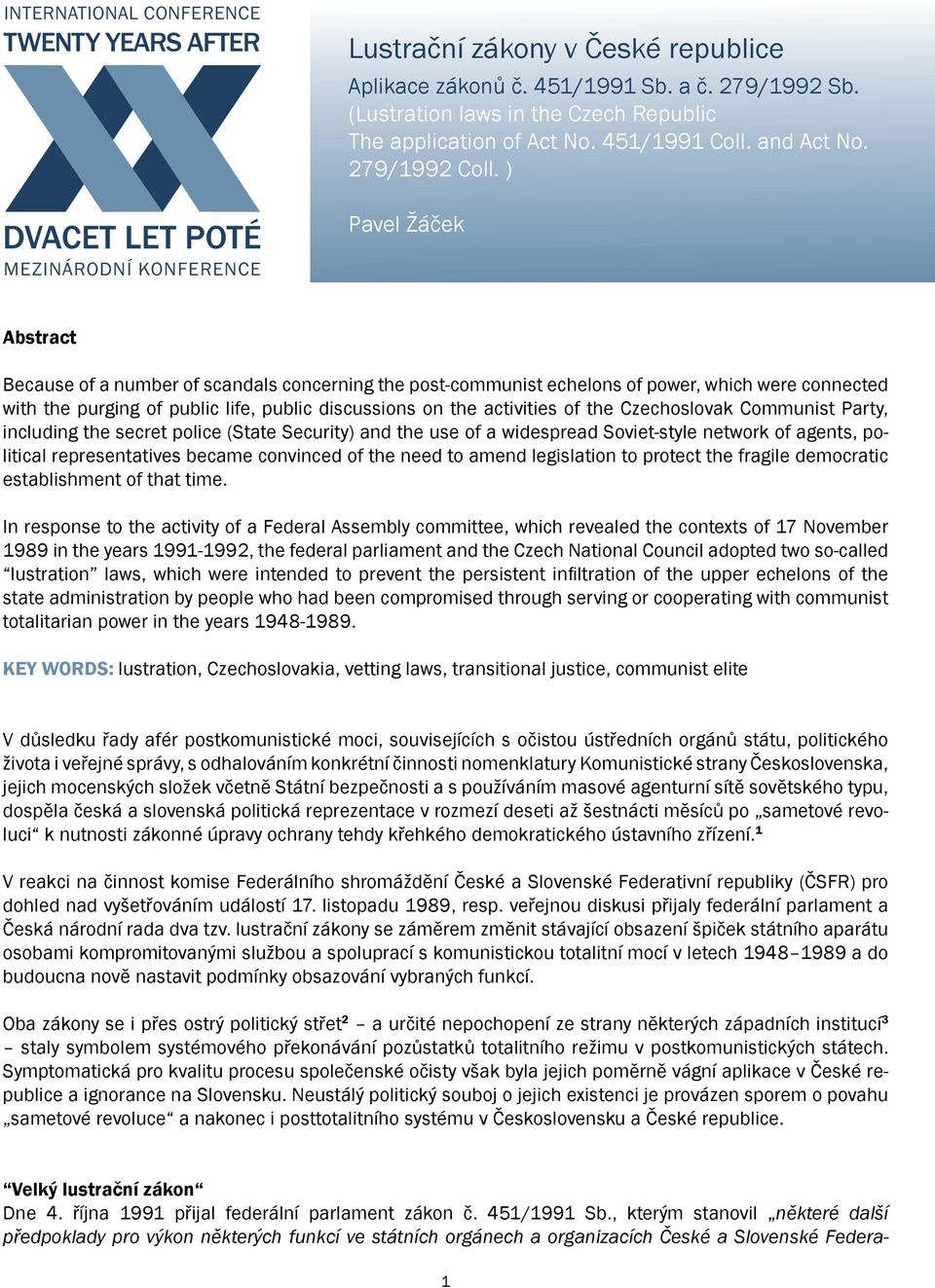 ) Pavel Žáček Abstract Because of a number of scandals concerning the post-communist echelons of power, which were connected with the purging of public life, public discussions on the activities of