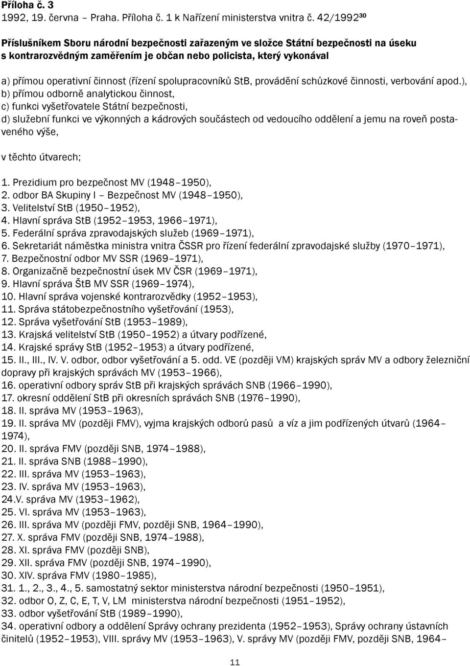 (řízení spolupracovníků StB, provádění schůzkové činnosti, verbování apod.