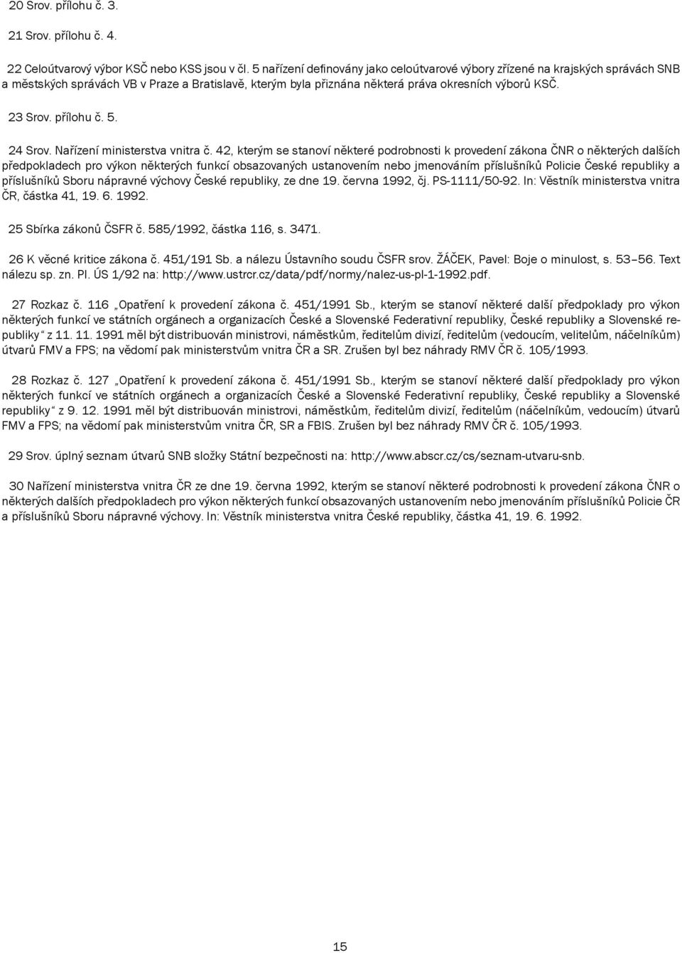 přílohu č. 5. 24 Srov. Nařízení ministerstva vnitra č.