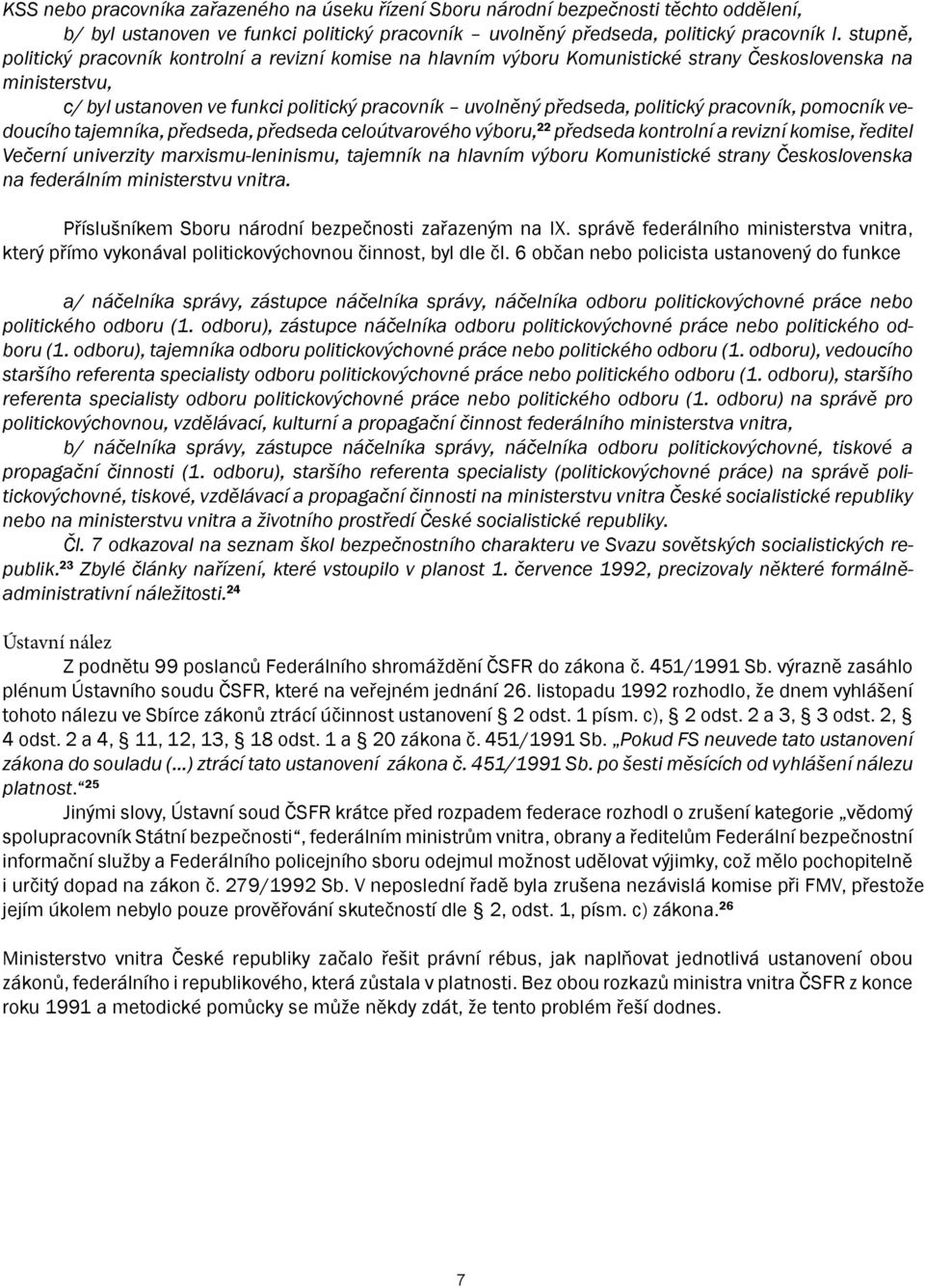 politický pracovník, pomocník vedoucího tajemníka, předseda, předseda celoútvarového výboru, 22 předseda kontrolní a revizní komise, ředitel Večerní univerzity marxismu-leninismu, tajemník na hlavním
