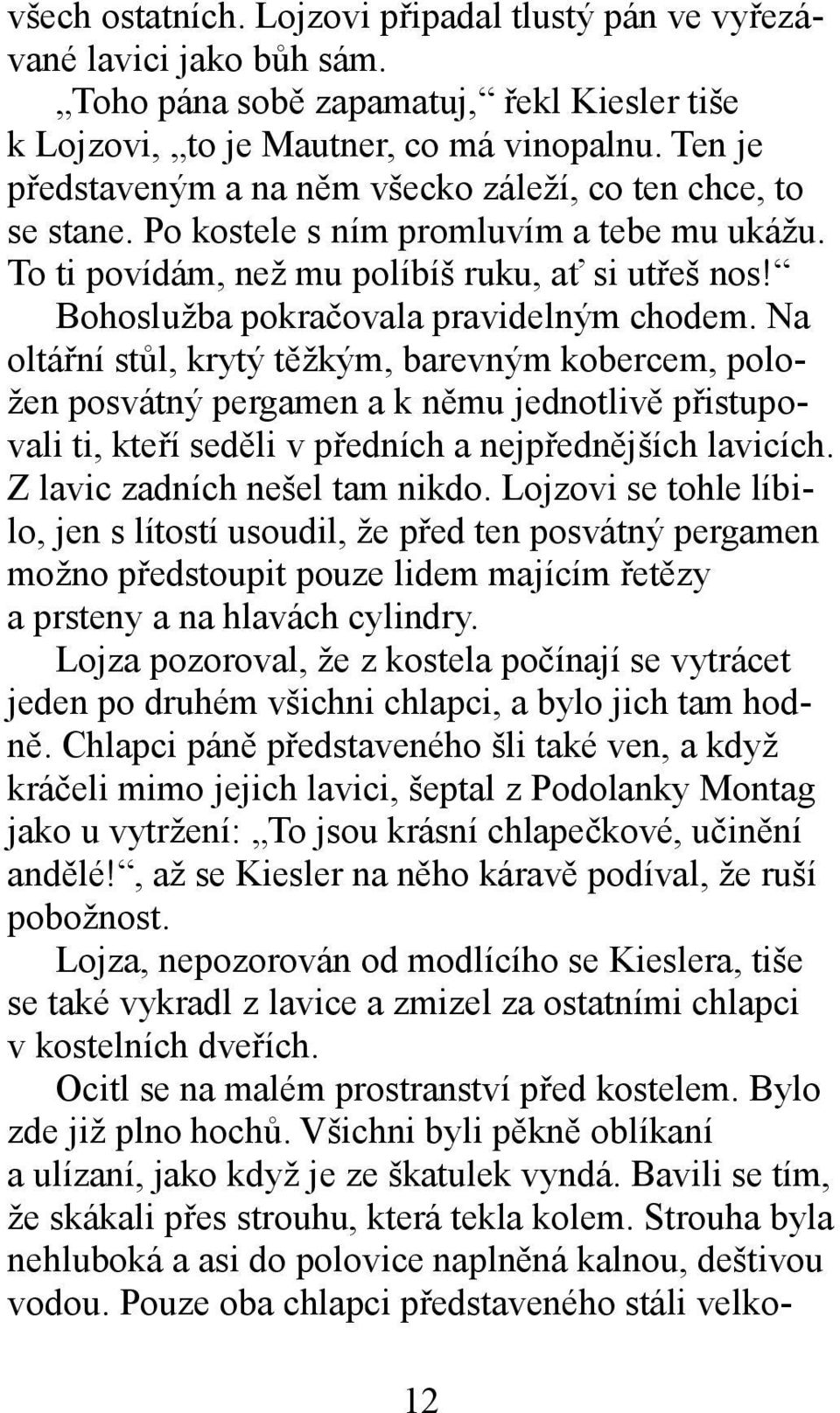 Bohoslužba pokračovala pravidelným chodem.