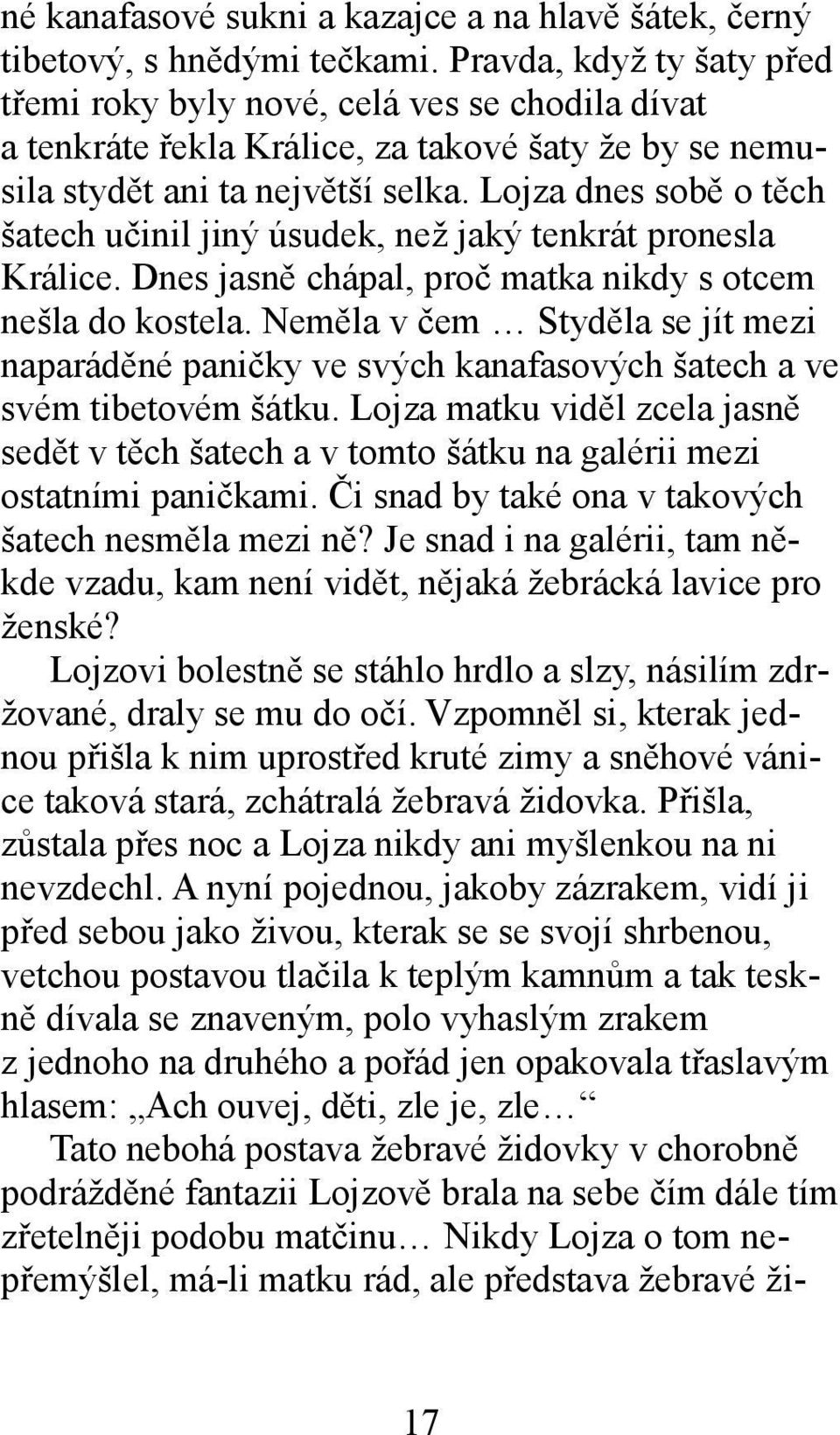 Lojza dnes sobě o těch šatech učinil jiný úsudek, než jaký tenkrát pronesla Králice. Dnes jasně chápal, proč matka nikdy s otcem nešla do kostela.