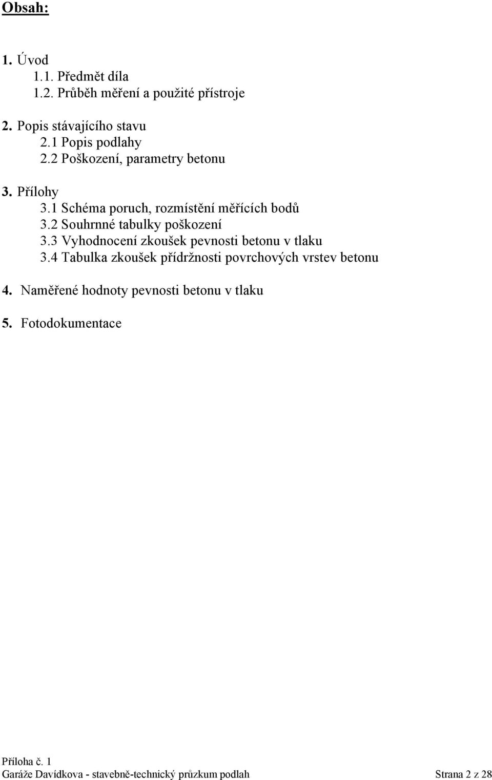 2 Souhrnné tabulky poškození 3.3 Vyhodnocení zkoušek pevnosti betonu v tlaku 3.