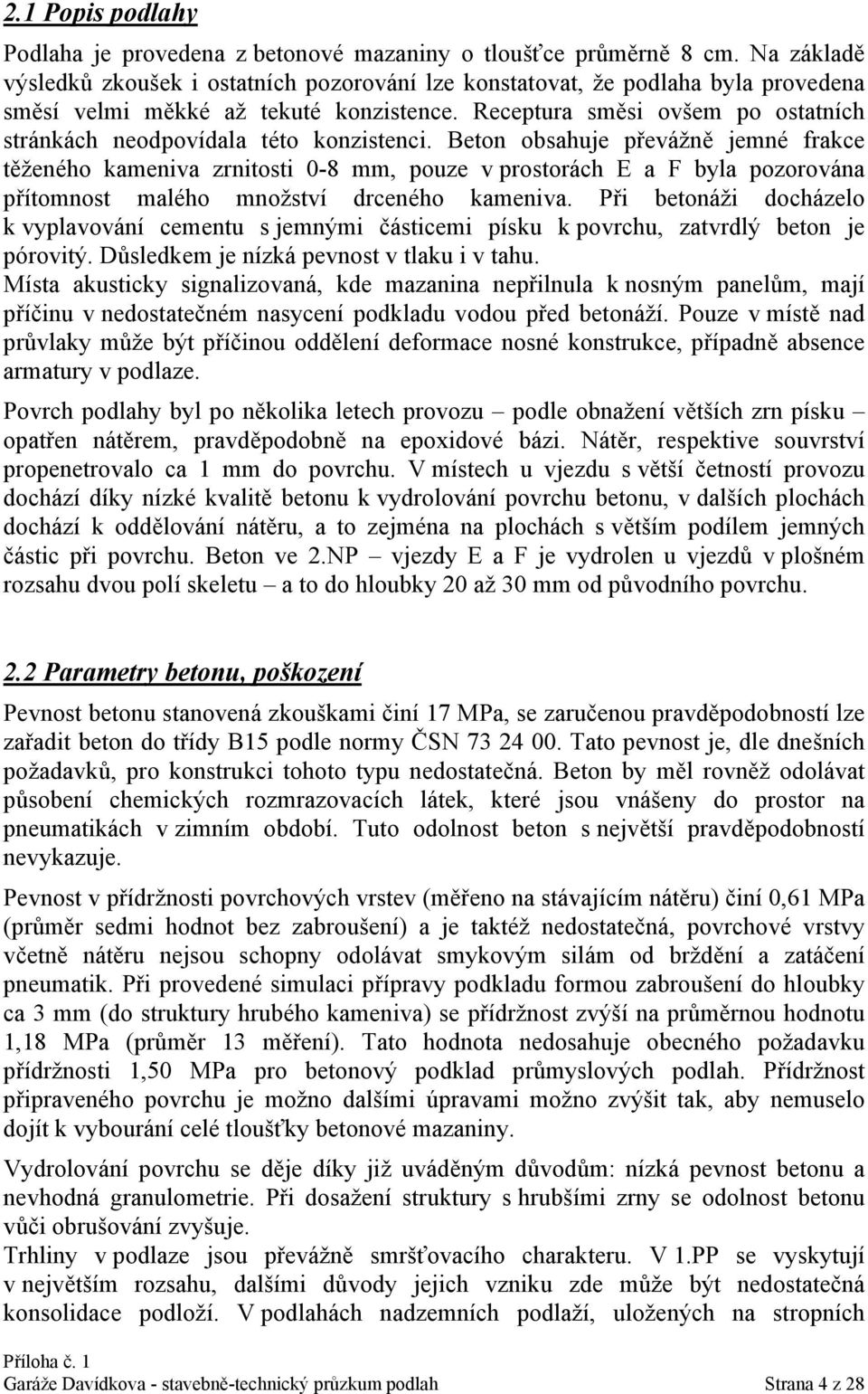 Receptura směsi ovšem po ostatních stránkách neodpovídala této konzistenci.