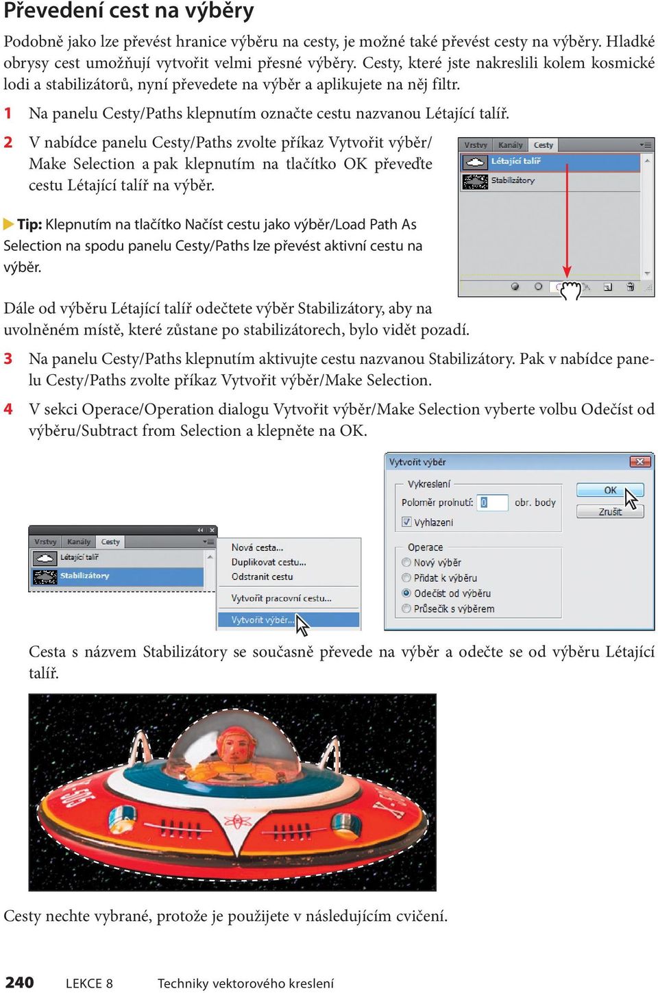 2 V nabídce panelu Cesty/Paths zvolte příkaz Vytvořit výběr/ Make Selection a pak klepnutím na tlačítko OK převeďte cestu Létající talíř na výběr.