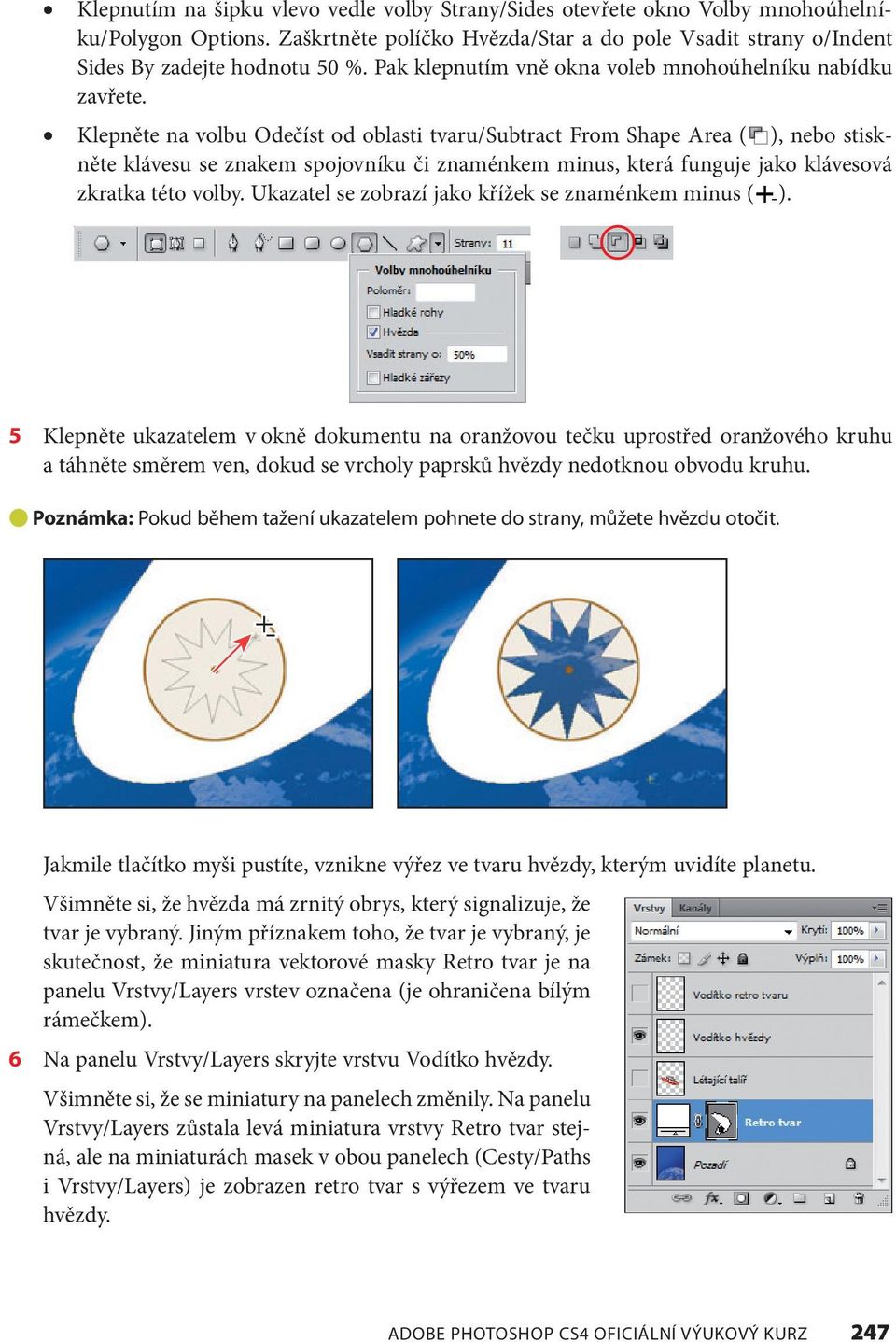 Klepněte na volbu Odečíst od oblasti tvaru/subtract From Shape Area ( ), nebo stiskněte klávesu se znakem spojovníku či znaménkem minus, která funguje jako klávesová zkratka této volby.