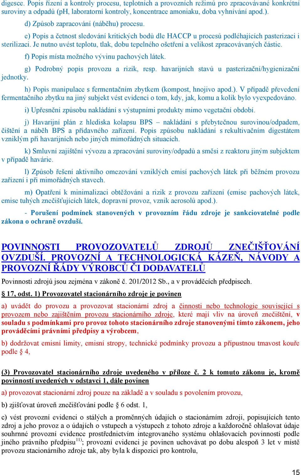 Je nutn uvést tepltu, tlak, dbu tepelnéh šetření a velikst zpracvávaných částic. f) Ppis místa mžnéh vývinu pachvých látek. g) Pdrbný ppis prvzu a rizik, resp.