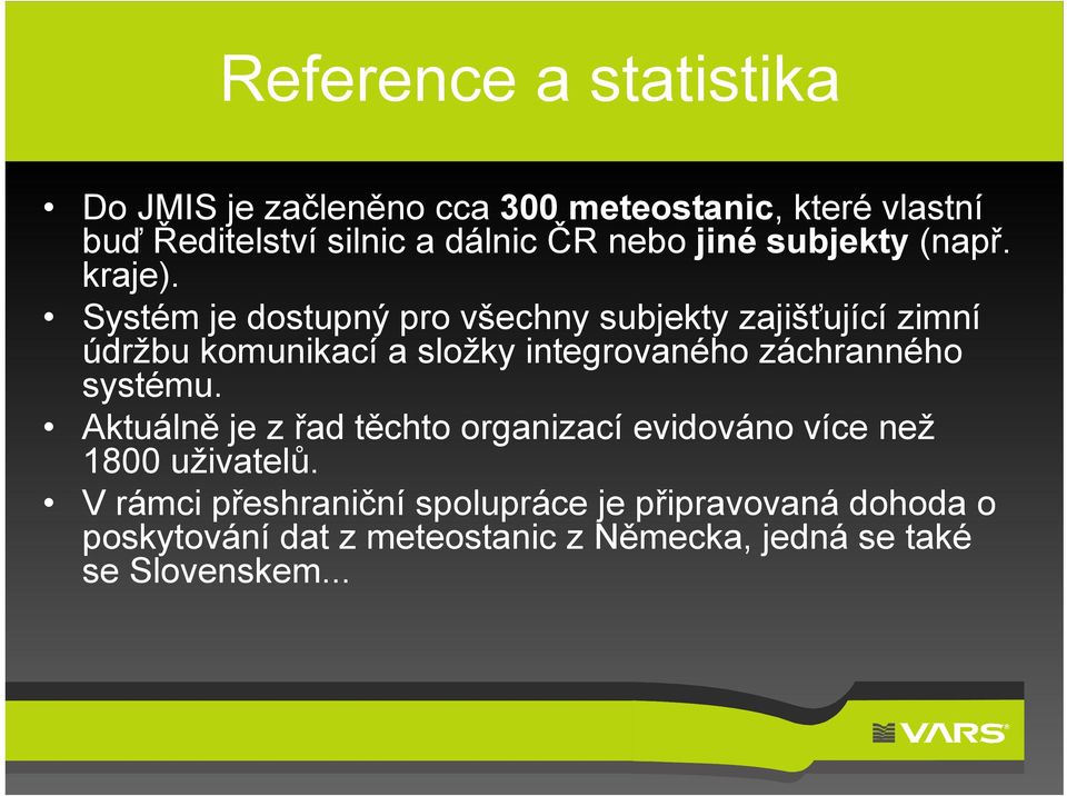 Systém je dostupný pro všechny subjekty zajišťující zimní údržbu komunikací a složky integrovaného záchranného