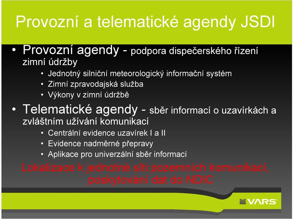 sběr informací o uzavírkách a zvláštním užívání komunikací Centrální evidence uzavírek I a II Evidence nadměrné