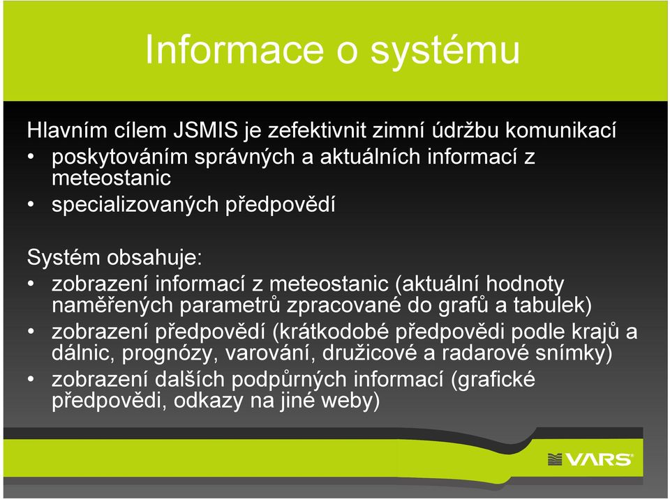 naměřených parametrů zpracované do grafů a tabulek) zobrazení předpovědí (krátkodobé předpovědi podle krajů a dálnic,