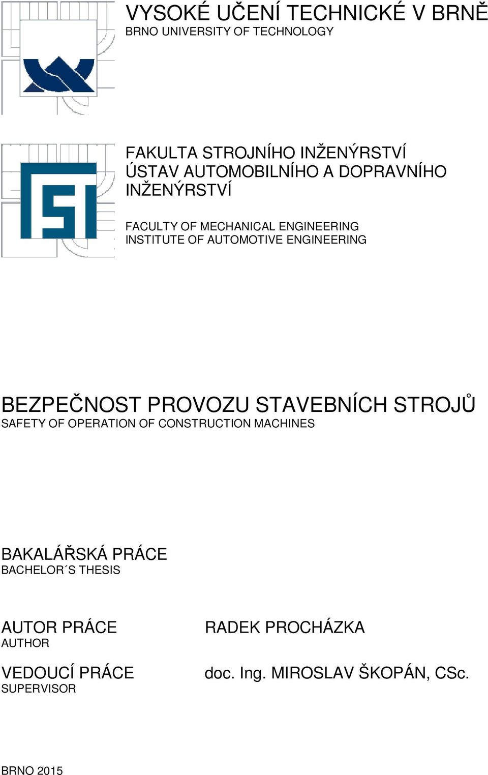 ENGINEERING BEZPEČNOST PROVOZU STAVEBNÍCH STROJŮ SAFETY OF OPERATION OF CONSTRUCTION MACHINES BAKALÁŘSKÁ