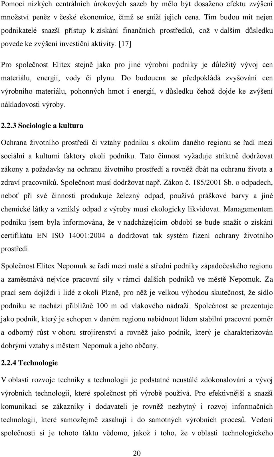 [17] Pro společnost Elitex stejně jako pro jiné výrobní podniky je důležitý vývoj cen materiálu, energií, vody či plynu.