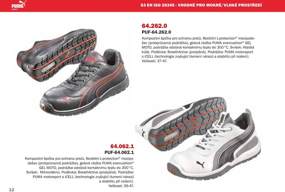 Svršek: Hladká kůže. Podšívka: BreathActive (prodyšná). Podrážka: PUMA motorsport s icell (technologie zvyšující tlumení nárazů a stabilitu při nošení). Velikosti: 37-47. 12 64.062.