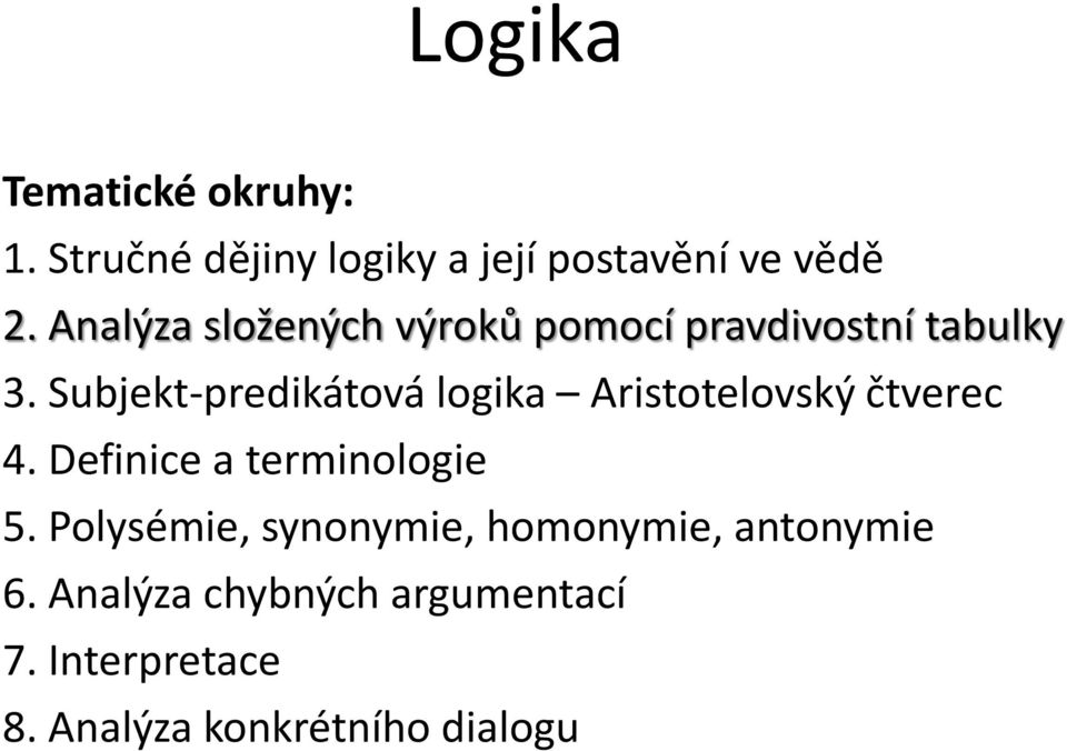 Subjekt-predikátová logika Aristotelovský čtverec 4. Definice a terminologie 5.